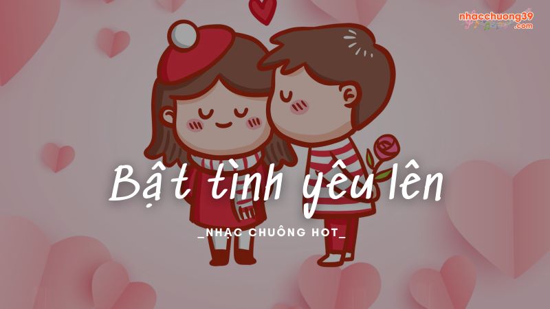 Tải nhạc chuông Bật Tình Yêu Lên - Hòa Minzy, Tăng Duy Tân miễn phí