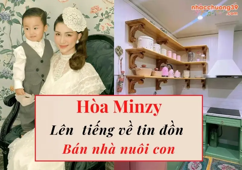 Hòa Minzy lên tiếng với tin đồn bán nhà nuôi con – Tiểu sử nữ ca sĩ