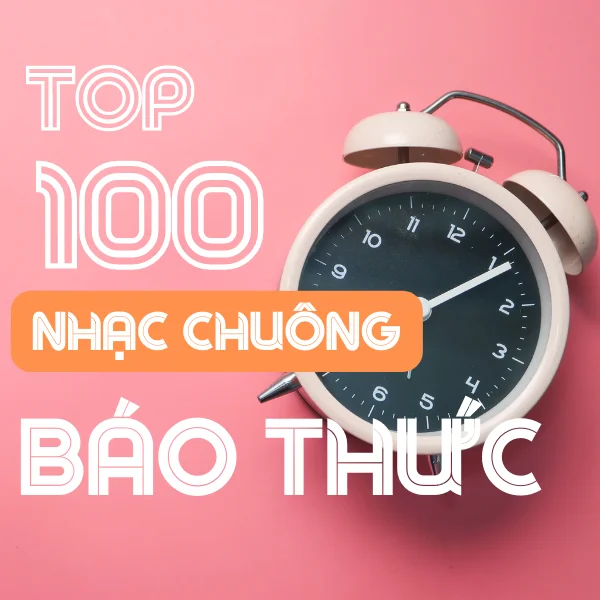 Top 100 nhạc chuông báo thức hot nhất