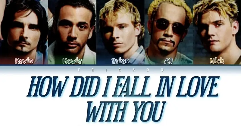 How did I fall in love with you – Backstreet Boys