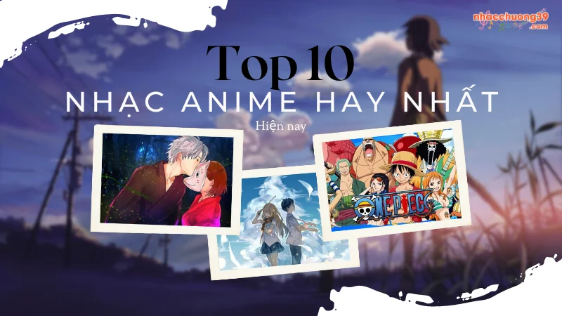 Điểm danh Top 10 nhac anime hay nhat mọi thời đại