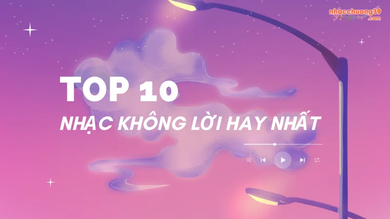 Top 10 bản nhạc không lời hay nhất TikTok 2023