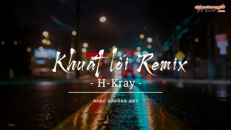 Khuất Lối Remix – H-Kray